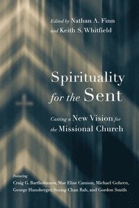 bokomslag Spirituality for the Sent  Casting a New Vision for the Missional Church