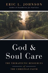 bokomslag God and Soul Care  The Therapeutic Resources of the Christian Faith