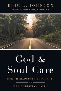 bokomslag God and Soul Care - The Therapeutic Resources of the Christian Faith