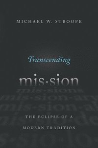 bokomslag Transcending Mission: The Eclipse of a Modern Tradition