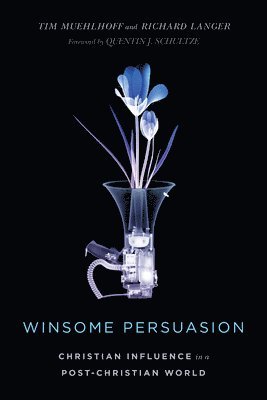 Tim Muehlhoff, Richard Langer, Quentin J. Schultze - Winsome Persuasion – Christian Influence in a Post–Christian World, Häftad