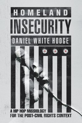 Homeland Insecurity - A Hip Hop Missiology for the Post-Civil Rights Context 1