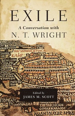 James M. Scott, N. T. Wright, N T Wright, James M. Scott, James M Scott - Exile: A Conversation with N. T. Wright, Inbunden