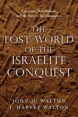 bokomslag Lost World of the Israelite Conquest - Covenant, Retribution, and the Fate of the Canaanites