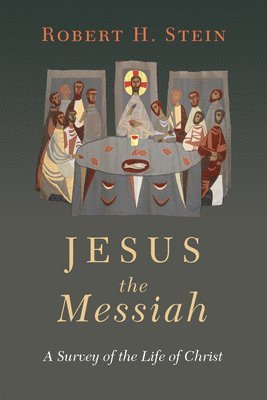 Jesus the Messiah: A Survey of the Life of Christ 1