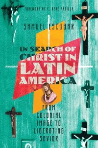 bokomslag In Search of Christ in Latin America  From Colonial Image to Liberating Savior