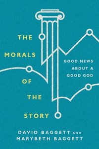 bokomslag The Morals of the Story  Good News About a Good God