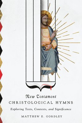 bokomslag New Testament Christological Hymns  Exploring Texts, Contexts, and Significance