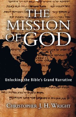 Christopher J. H. Wright, Christopher J H Wright - The Mission of God: Unlocking the Bible's Grand Narrative, Häftad