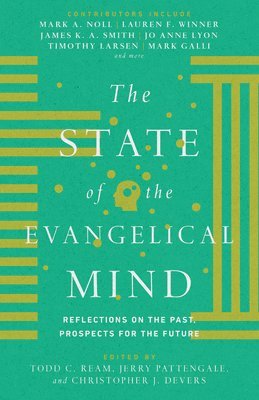 bokomslag The State of the Evangelical Mind  Reflections on the Past, Prospects for the Future