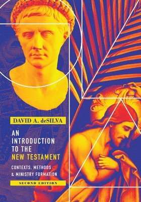 David A. Desilva, David A. deSilva - Introduction to the New Testament – Contexts, Methods & Ministry Formation, Inbunden