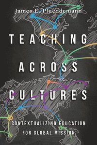 bokomslag Teaching Across Cultures - Contextualizing Education for Global Mission