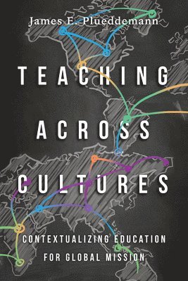 bokomslag Teaching Across Cultures - Contextualizing Education for Global Mission
