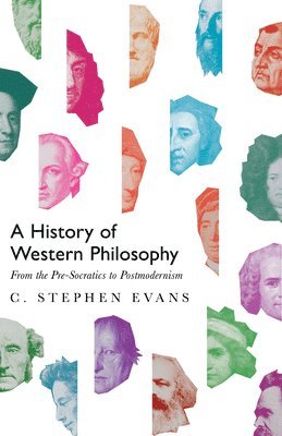 C. Stephen Evans, C Stephen Evans - History of Western Philosophy – From the Pre–Socratics to Postmodernism, Inbunden