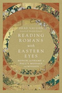 bokomslag Reading Romans with Eastern Eyes - Honor and Shame in Paul`s Message and Mission
