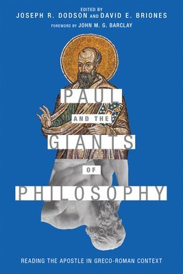Joseph R. Dodson, David E. Briones, John M. G. Barclay, Joseph R. Dodson, David E. Briones - Paul and the Giants of Philosophy – Reading the Apostle in Greco–Roman Context, Häftad