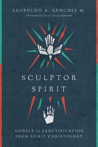 bokomslag Sculptor Spirit  Models of Sanctification from Spirit Christology
