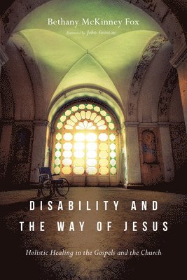 bokomslag Disability and the Way of Jesus - Holistic Healing in the Gospels and the Church