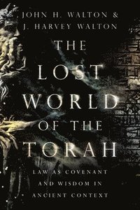 bokomslag The Lost World of the Torah  Law as Covenant and Wisdom in Ancient Context