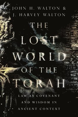 The Lost World of the Torah  Law as Covenant and Wisdom in Ancient Context 1