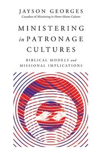 bokomslag Ministering in Patronage Cultures - Biblical Models and Missional Implications