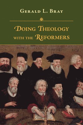 Doing Theology with the Reformers 1
