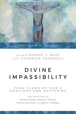 Divine Impassibility  Four Views of God`s Emotions and Suffering 1