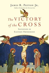 bokomslag The Victory of the Cross  Salvation in Eastern Orthodoxy