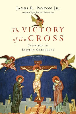 The Victory of the Cross  Salvation in Eastern Orthodoxy 1