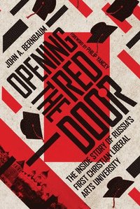 bokomslag Opening the Red Door - The Inside Story of Russia`s First Christian Liberal Arts University