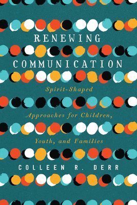 Renewing Communication  SpiritShaped Approaches for Children, Youth, and Families 1