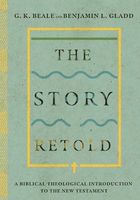 The Story Retold  A BiblicalTheological Introduction to the New Testament 1