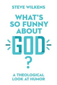 bokomslag What`s So Funny About God?  A Theological Look at Humor