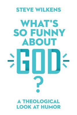 bokomslag What`s So Funny About God?  A Theological Look at Humor