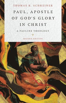 Thomas R. Schreiner, Thomas R Schreiner - Paul, Apostle of God`s Glory in Christ – A Pauline Theology, Inbunden