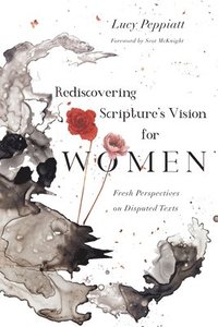 bokomslag Rediscovering Scripture`s Vision for Women - Fresh Perspectives on Disputed Texts