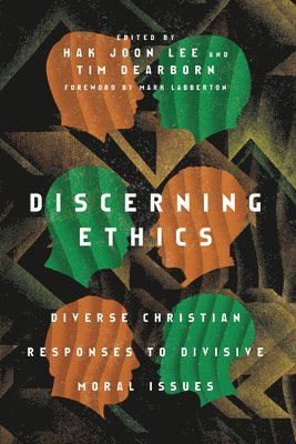 bokomslag Discerning Ethics - Diverse Christian Responses to Divisive Moral Issues