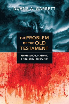 The Problem of the Old Testament  Hermeneutical, Schematic, and Theological Approaches 1