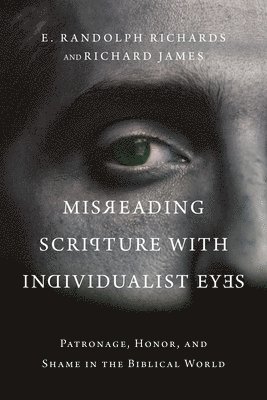 Misreading Scripture with Individualist Eyes  Patronage, Honor, and Shame in the Biblical World 1