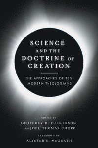bokomslag Science and the Doctrine of Creation - The Approaches of Ten Modern Theologians