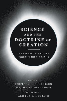 Science and the Doctrine of Creation  The Approaches of Ten Modern Theologians 1