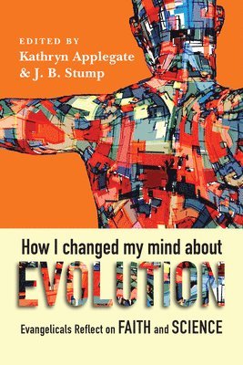 Kathryn Applegate, J. B. Stump, J B Stump - How I Changed My Mind About Evolution: Evangelicals Reflect on Faith and Science, Häftad