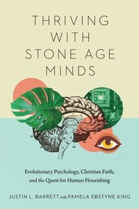 bokomslag Thriving with Stone Age Minds - Evolutionary Psychology, Christian Faith, and the Quest for Human Flourishing