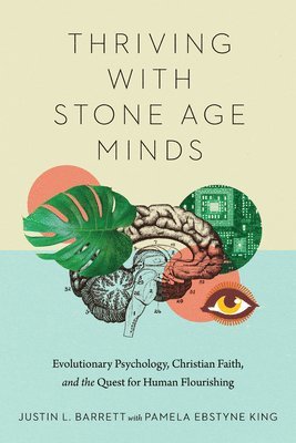 bokomslag Thriving with Stone Age Minds  Evolutionary Psychology, Christian Faith, and the Quest for Human Flourishing