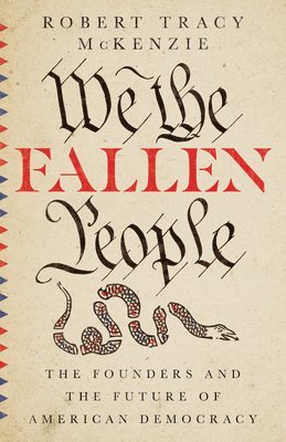 bokomslag We the Fallen People - The Founders and the Future of American Democracy