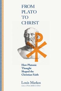 bokomslag From Plato to Christ  How Platonic Thought Shaped the Christian Faith