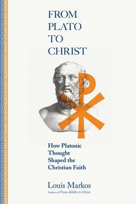 bokomslag From Plato to Christ - How Platonic Thought Shaped the Christian Faith