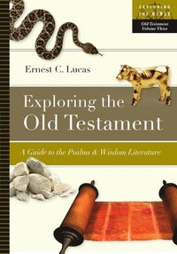 bokomslag Exploring the Old Testament: A Guide to the Psalms and Wisdom Literature Volume 3