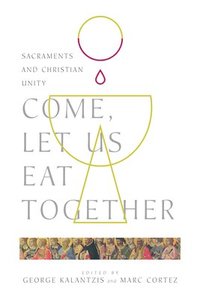 bokomslag Come, Let Us Eat Together  Sacraments and Christian Unity