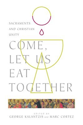 bokomslag Come, Let Us Eat Together - Sacraments and Christian Unity